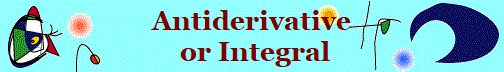 Antiderivative
 or Integral