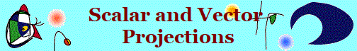 Scalar and Vector 
Projections