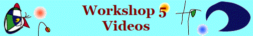 Workshop 5 
Videos